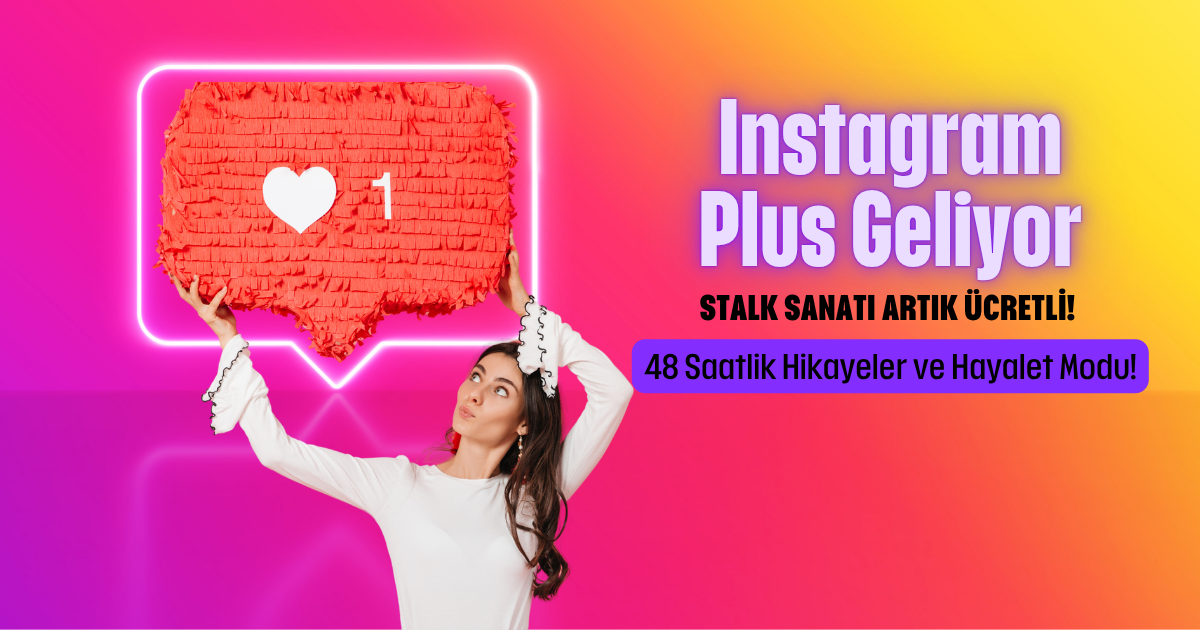 Instagram Plus Geliyor: Stalk Sanatı Artık Ücretli! 48  Saatlik Hikayeler ve Hayalet Modu !