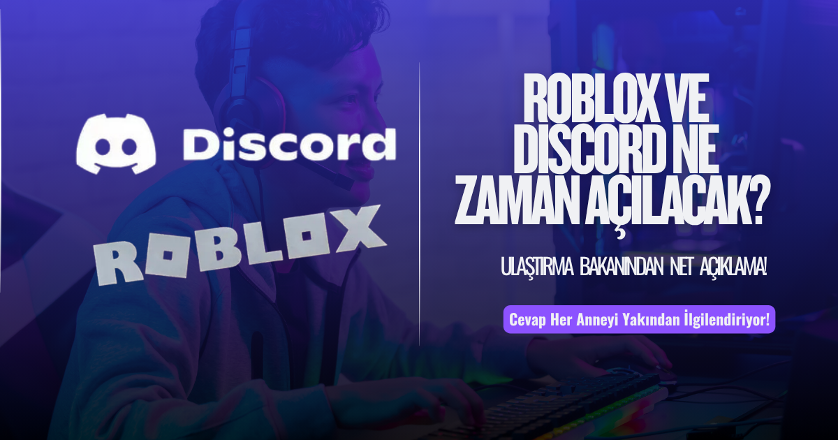 Roblox ve Discord Ne Zaman Açılacak? Cevap Her Anneyi Yakından İlgilendiriyor!