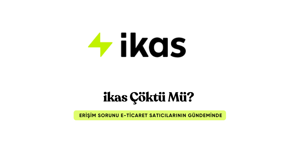ikas Çöktü Mü? E-Ticaret Altyapısında Yaşanan Erişim Sorunu Gündemde