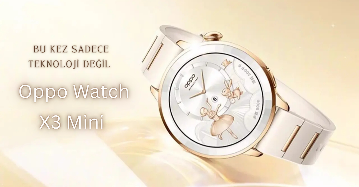 Teknoloji Hiç Bu Kadar Dişi Olmamıştı: Safir Kristal ve 18K Altın Kasalı Oppo Watch X3 MiniOppo 