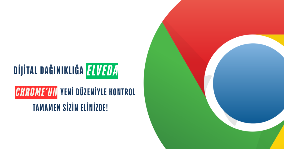 Dijital Dağınıklığa Elveda: Chrome’un Yeni Düzeniyle Kontrol Tamamen Sizin Elinizde!