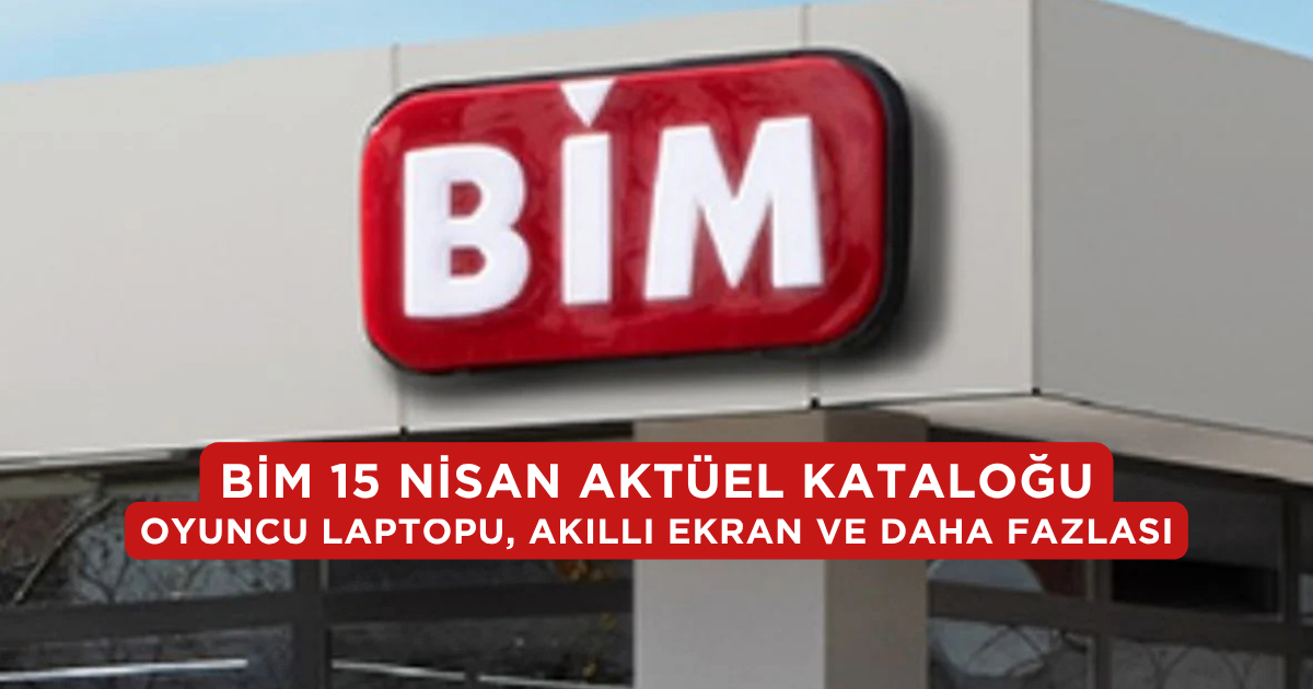 BİM 15 Nisan Aktüel Kataloğu: Oyuncu Laptopu, Akıllı Ekran ve Daha Fazlası