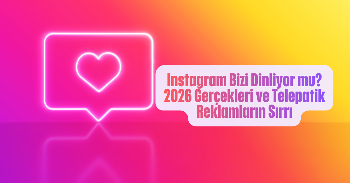  Instagram Bizi Dinliyor mu? 2026 Gerçekleri ve Telepatik Reklamların Sırrı