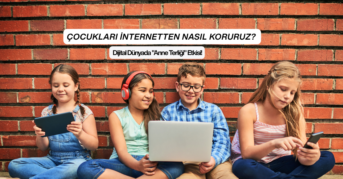 Çocukları İnternetten Nasıl Koruruz? Dijital Dünyada "Anne Terliği" Etkisi!