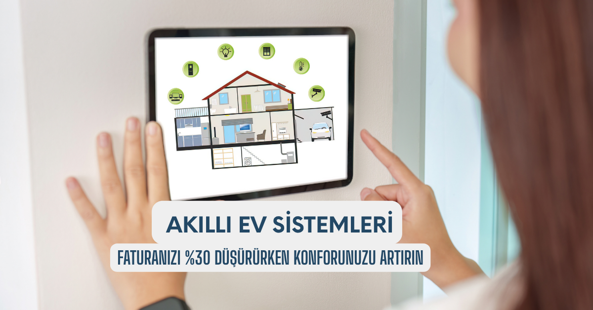 Faturanızı %30 Düşürürken Konforunuzu Artırın: Akıllı Ev Sistemleri