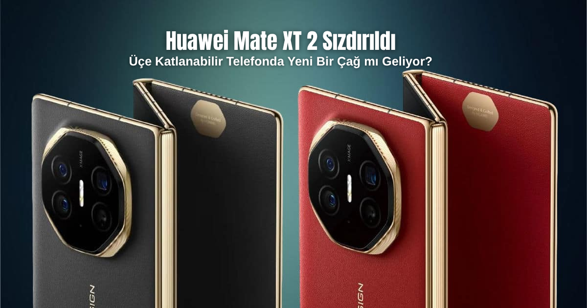 Huawei Mate XT 2 Sızdırıldı: Üçe Katlanabilir Telefonda Yeni Bir Çağ mı Geliyor?