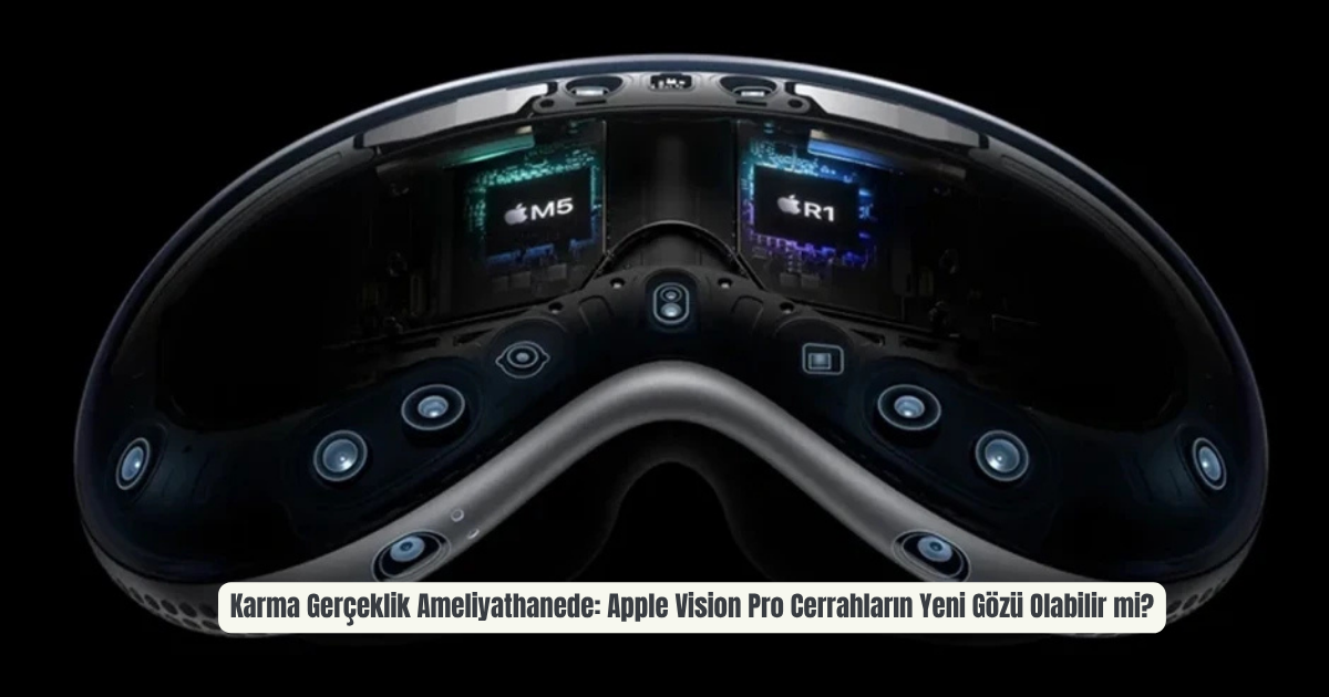 Karma Gerçeklik Ameliyathanede: Apple Vision Pro Cerrahların Yeni Gözü Olabilir mi?