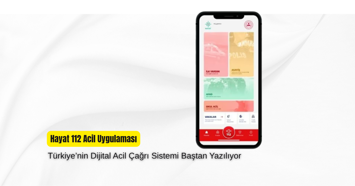 Hayat 112 Acil Uygulaması: Türkiye’nin Dijital Acil Çağrı Sistemi Baştan Yazılıyor 