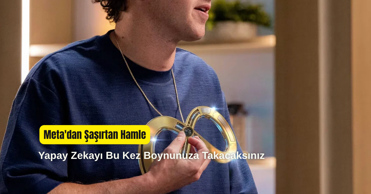 Meta'dan Şaşırtan Hamle: Yapay Zekayı Bu Kez Boynunuza Takacaksınız