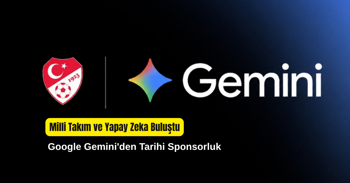 Milli Takım ve Yapay Zeka Buluştu: Google Gemini'den Tarihi Sponsorluk