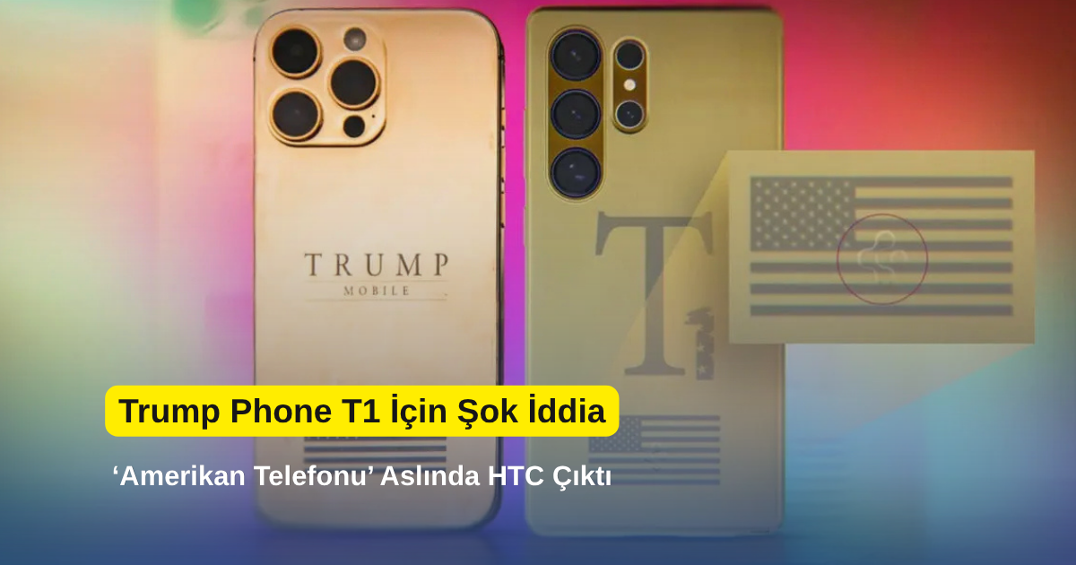 Trump Phone T1 İçin Şok İddia: ‘Amerikan Telefonu’ Aslında HTC Çıktı